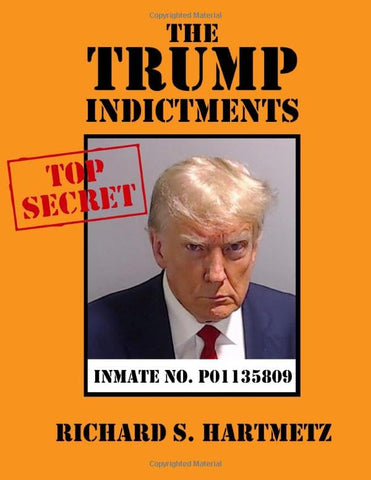 The Trump Indictments: All Four of the Criminal Cases Against the Former President of the United States, in Full, Representing 91 Felony Counts
