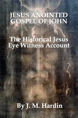 Jesus Anointed - Gospel of John: The Historical Jesus Eye-Witness Account