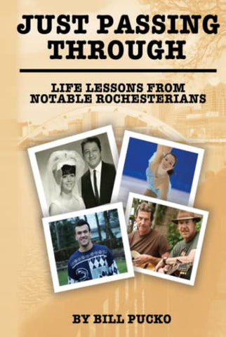Just Passing Through: Life Lessons from Notable Rochesterians