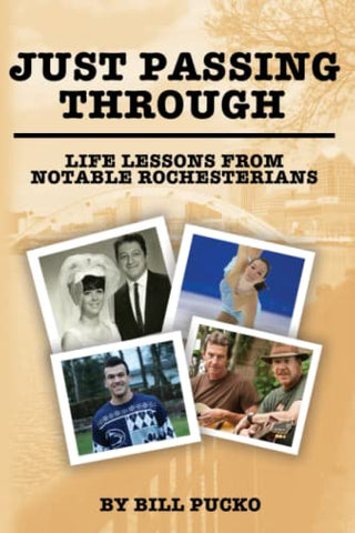 Just Passing Through: Life Lessons from Notable Rochesterians