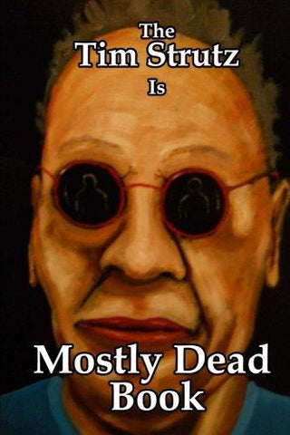 The Tim Strutz Is Mostly Dead Book