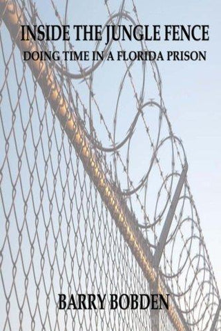 Inside the Jungle Fence: Doing Time in a Florida Prison