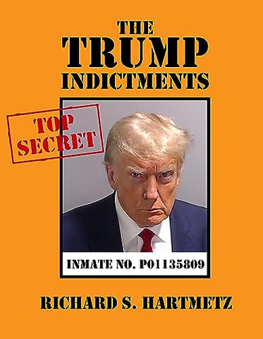 The Trump Indictments: All Four of the Criminal Cases Against the Former President of the United States, in Full, Representing 91 Felony Counts