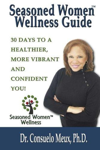 Seasoned Women Wellness Guide: 30 Days To A Healthier, More Vibrant And Confident You!