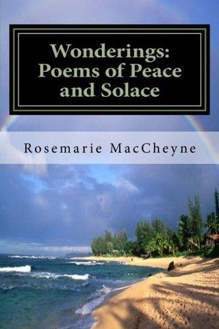 Wonderings:  Poems of Peace and Solace by Rosemarie M. MacCheyne
