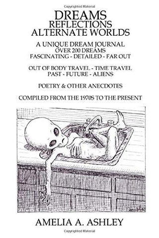 Dreams - Reflections - Alternate Worlds: A Unique Dream Journal - Over 200 Dreams - Fascinating - Detailed - Far Out - Out of Body Travel - Time ... - Compiled From the 1970s to the Present