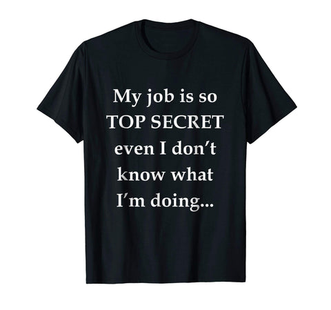 Yellow House Outlet: My Job is So Top Secret T-Shirt